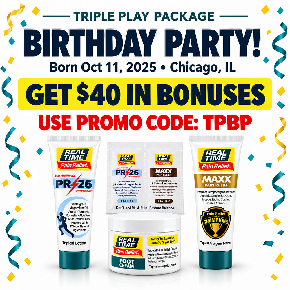 Triple Play Package birthday party — get $40 in bonuses with promo code TPBP on PR-26, MAXX Pain Relief and Foot Cream